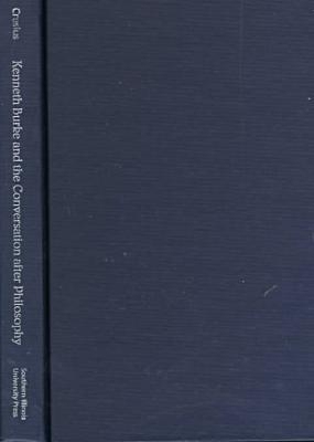 Kenneth Burke and the Conversation After Philosophy - Timothy W. Crusius