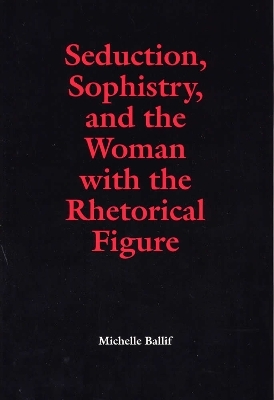 Seduction, Sophistry and the Woman with the Rhetorical Figure