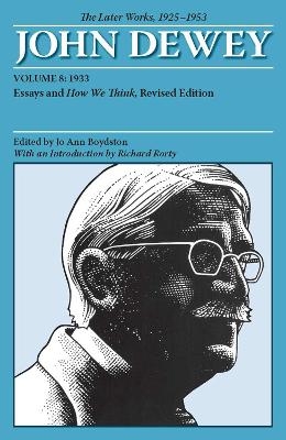 The Collected Works of John Dewey V. 8; 1933, Essays and How We Think - John Dewey