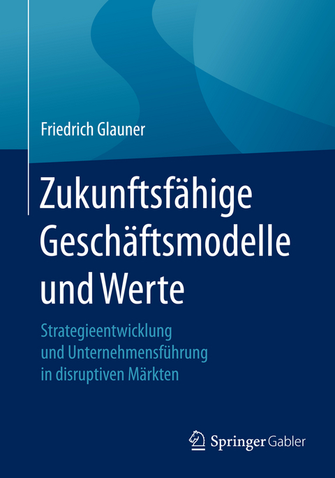 Zukunftsf&auml;hige Gesch&auml;ftsmodelle und Werte - Friedrich Glauner