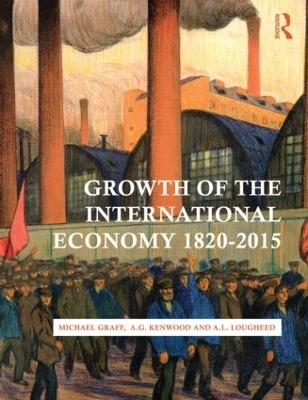 Growth of the International Economy, 1820-2015 - Michael Graff, A. G. Kenwood, A. L. Lougheed