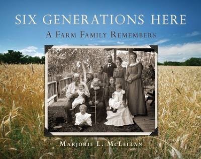 Six Generations Here - Marjorie L. McLellan, Kathleen Neils Conzen
