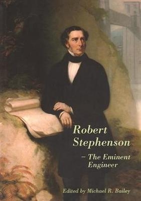 Robert Stephenson - The Eminent Engineer - 