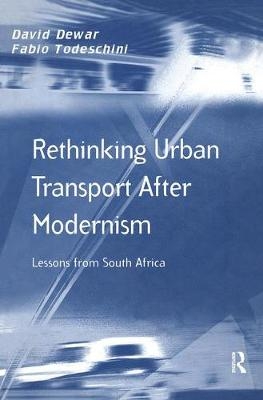 Rethinking Urban Transport After Modernism -  David Dewar,  Fabio Todeschini