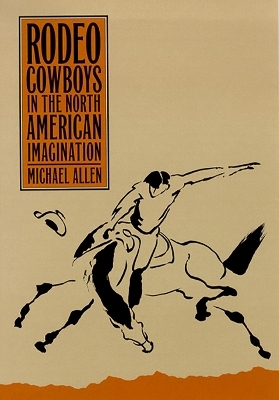 Rodeo Cowboys in the North American Imagination -  University of Nevada Press