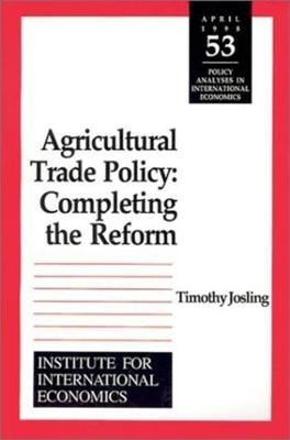 Agricultural Trade Policy &ndash; Completing the Reform - Timothy Edward Josling