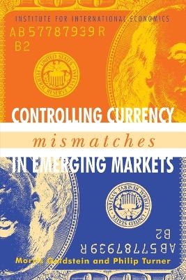 Controlling Currency Mismatches in Emerging Markets - Morris Goldstein, Philip Turner