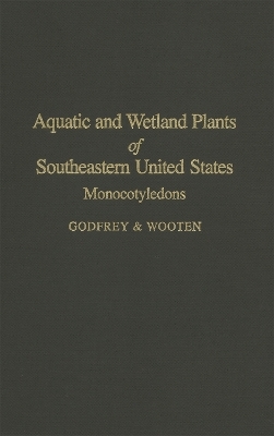Aquatic and Wetland Plants of Southeastern United States - Jean W. Wooten, Robert K. Godfrey