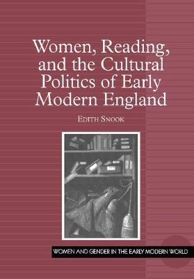 Women, Reading, and the Cultural Politics of Early Modern England -  Edith Snook