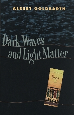 Dark Waves and Light Matter - Albert Goldbarth