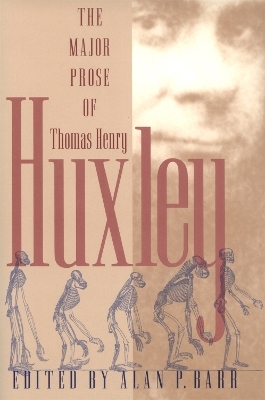 The Major Prose of Thomas Henry Huxley - Thomas Henry Huxley