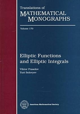Elliptic Functions and Elliptic Integrals - V.V. Prasolov, Yu P. Solovyev