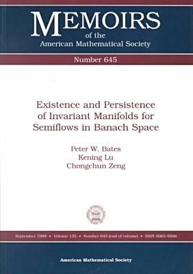 Existence and Persistence of Invariant Manifolds for Semiflows in Banach Space -  American Mathematical Society