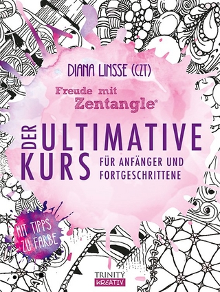 Freude mit Zentangle – Der ultimative Kurs für Anfänger und Fortgeschrittene
