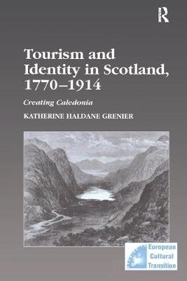 Tourism and Identity in Scotland, 1770-1914 -  Katherine Haldane Grenier