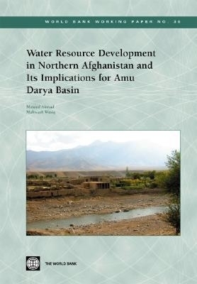 Water Resource Development in Northern Afghanistan and Its Implications for Amu Darya Basin - Masood Ahmad, Mahwash Wasiq