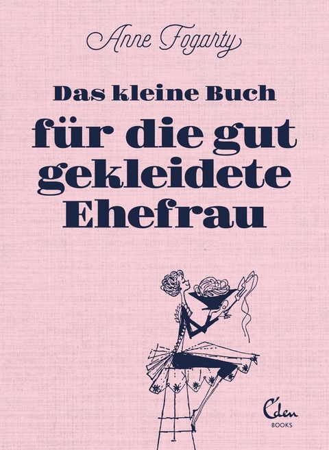 Das kleine Buch f&uuml;r die gut gekleidete Ehefrau - Anne Fogarty