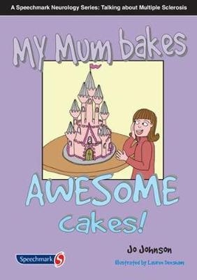 My Mum Bakes Awesome Cakes -  Jo Johnson