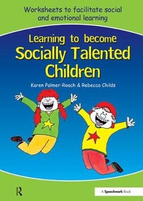 Learning to Become Socially Talented Children -  Rebecca Childs,  Karen Palmer-Roach