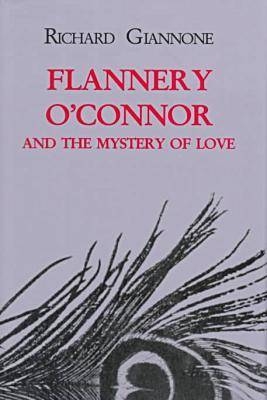 Flannery O'Connor and the Mystery of Love - Richard Giannone