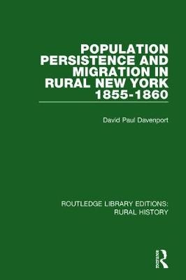 Population Persistence and Migration in Rural New York, 1855-1860 -  David Paul Davenport