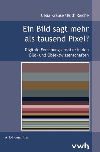 Ein Bild sagt mehr als tausend Pixel? - Celia Krause, Ruth Reiche