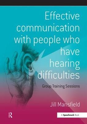 Effective Communication with People Who Have Hearing Difficulties -  Jill Mansfield