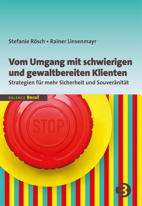 Vom Umgang mit schwierigen und gewaltbereiten Klienten - Stefanie R&ouml;sch, Rainer Linsenmayr