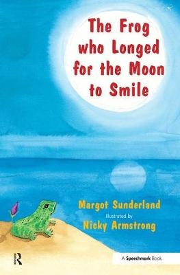 Frog Who Longed for the Moon to Smile -  Margot Sunderland