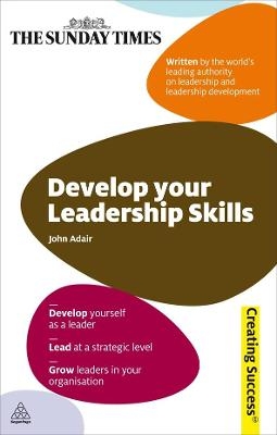 Develop Your Leadership Skills - John Adair