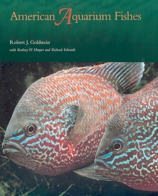 American Aquarium Fishes - Robert J. Goldstein, Rodney W. Harper, Richard Edwards