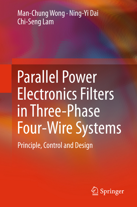 Parallel Power Electronics Filters in Three-Phase Four-Wire Systems - Man-Chung Wong, Ning-Yi DAI, Chi-Seng Lam