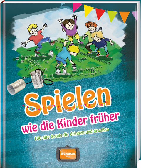 Spielen wie die Kinder fr&uuml;her - Gisela Muhr