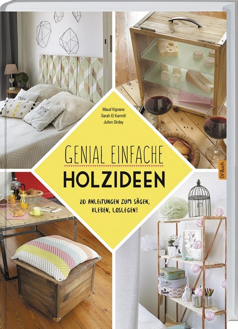 Genial einfache Holz-Ideen - Maud Vignane, Sarah El Karmiti