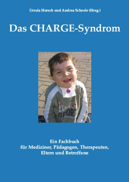 Das CHARGE-Syndrom - J&uuml;rgen Kohlhase, Boulos Asfour, Franz van Erckelenz, Roland Laszig, Antje Aschendorff, Susan Arndt, Christian Thomas, Joachim W Th&uuml;roff, Silke Riechardt, Margit Fisch, Jeremy Kirk, Barbara K&auml;smann, Rainer Sch&ouml;nweiler, Susanne R&ouml;ssler, Martin R&ouml;ssler, Ursula Horsch, Andrea Scheele, Flemming Ask Larsen, David Brown, Timothy Hartshorne, Katrin F&uuml;rst, Julia Roth, Timo Schulze, Dorit Ulbricht, Sandra Geck, Tanja Runge, Hanne Pittroff, Christian Walter-Klose, Ulrike Kraus, Heike van Alste, Michela Tappauf, Markus Wiklen, Hildegard Nitsche-Jasser, Marguerite Dunitz-Scheer, Peter Scheer, Vanessa Cremer, Alexandra Warnecke, Ulrike Wohlleben, Claudia Junghans, Julis Benstz, Ute von Bleichert, Markus von Bleichert