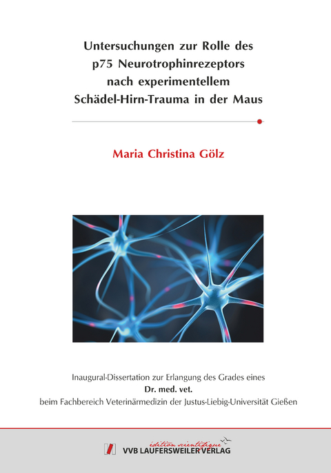 Untersuchungen zur Rolle des p75 Neurotrophinrezeptors nach experimentellem Sch&auml;del-Hirn-Trauma in der Maus - Maria Christina G&ouml;lz