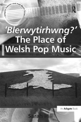 'Blerwytirhwng?' The Place of Welsh Pop Music -  Sarah Hill