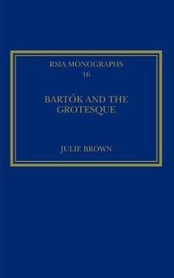 Bartok and the Grotesque -  Julie Brown