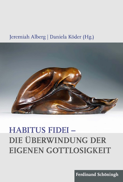 Habitus fidei – Die Überwindung der eigenen Gottlosigkeit - 