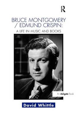Bruce Montgomery/Edmund Crispin: A Life in Music and Books -  David Whittle