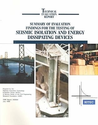 Summary of Evaluation Findings for the Testing of Seismic Isolation and Energy Dissipating Devices -  Civil Engineering Research Foundation St