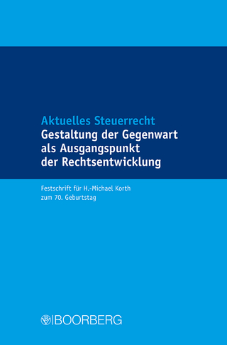 Aktuelles Steuerrecht: Gestaltung der Gegenwart als Ausgangspunkt der Rechtsentwicklung