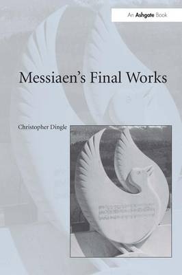 Messiaen's Final Works -  Christopher Dingle