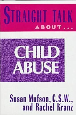 Straight Talk About Child Abuse - Susan Mufson, Rachel Kranz