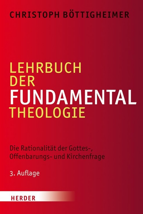 Lehrbuch der Fundamentaltheologie - Christoph B&ouml;ttigheimer