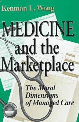 Medicine and the Marketplace - Kenman L. Wong