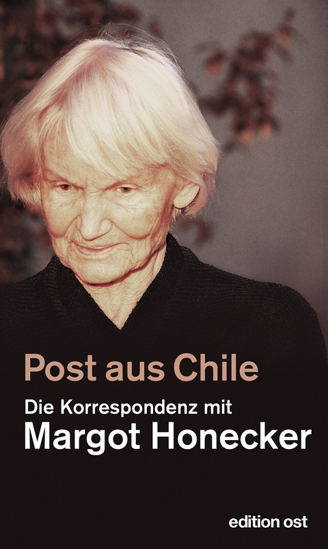Post aus Chile - Margot Honecker, Frank Schumann