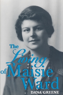 The Living of Maisie Ward - Dana Greene