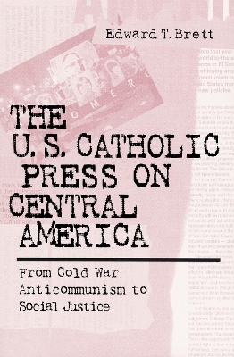 The U.S. Catholic Press on Central America - Edward Tracy Brett