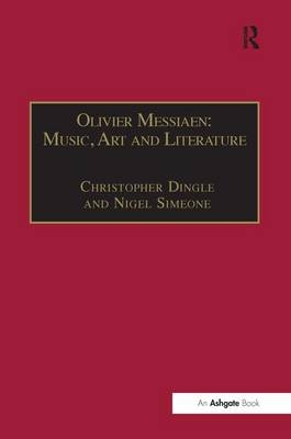 Olivier Messiaen: Music, Art and Literature -  Christopher Dingle,  Nigel Simeone
